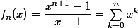 f_n(x)=\dfrac{x^{n+1}-1}{x-1}=\sum_{k=0}^nx^k